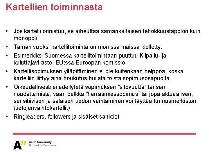 Kartellien toiminnasta • Jos kartelli onnistuu, se aiheuttaa samankaltaisen tehokkuustappion kuin monopoli. • Tämän