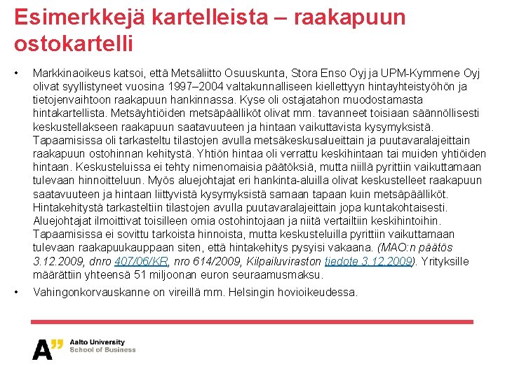 Esimerkkejä kartelleista – raakapuun ostokartelli • Markkinaoikeus katsoi, että Metsäliitto Osuuskunta, Stora Enso Oyj