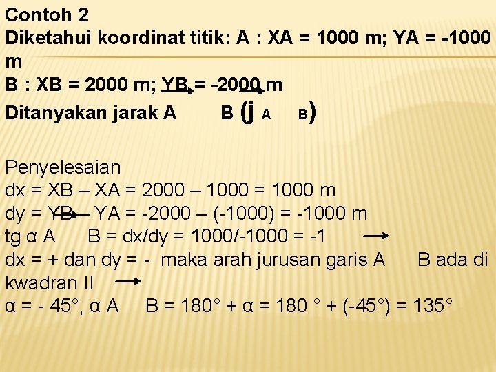 Contoh 2 Diketahui koordinat titik: A : XA = 1000 m; YA = -1000