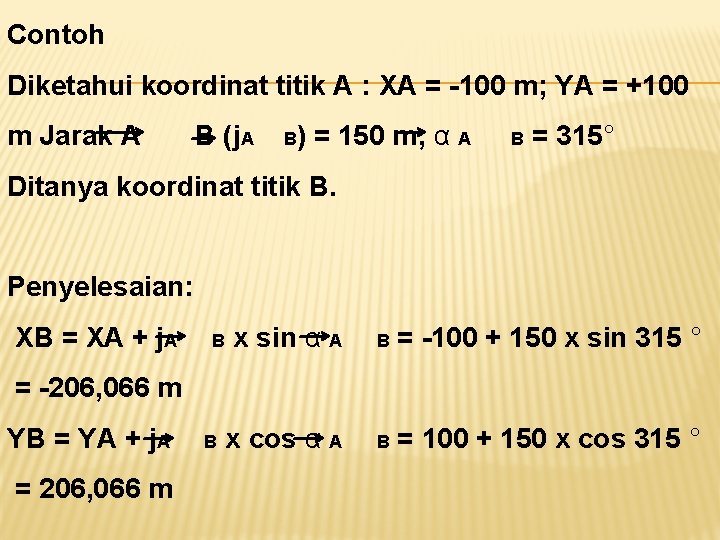 Contoh Diketahui koordinat titik A : XA = -100 m; YA = +100 m