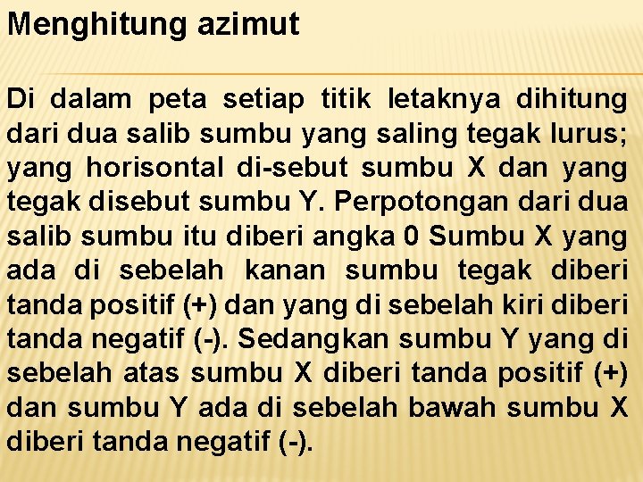 Menghitung azimut Di dalam peta setiap titik letaknya dihitung dari dua salib sumbu yang