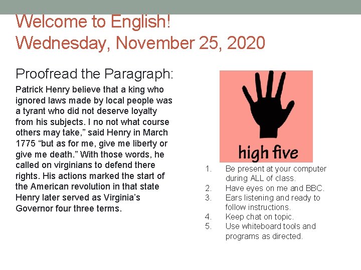 Welcome to English! Wednesday, November 25, 2020 Proofread the Paragraph: Patrick Henry believe that