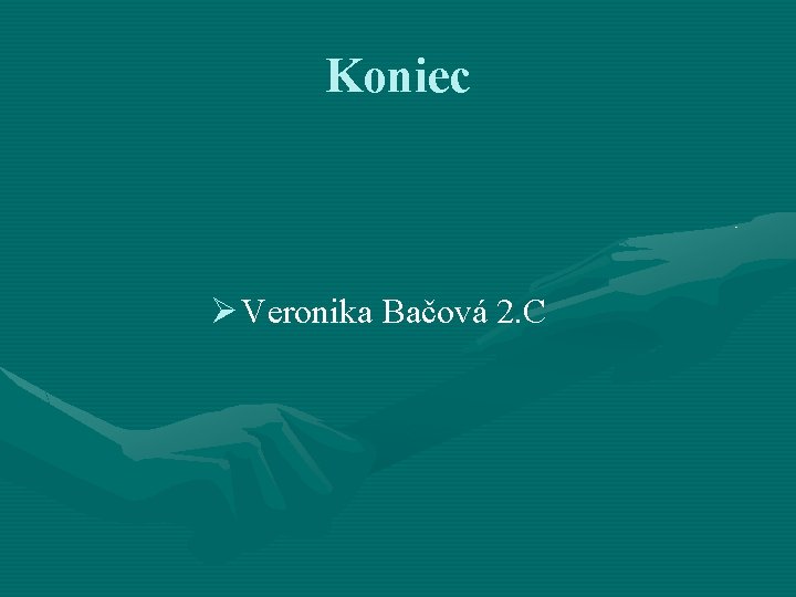 Koniec Ø Veronika Bačová 2. C 