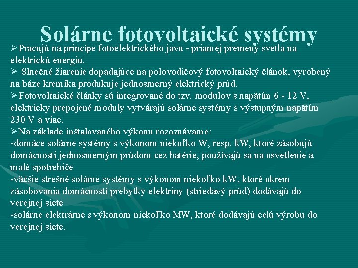 Solárne fotovoltaické systémy ØPracujú na princípe fotoelektrického javu - priamej premeny svetla na elektrickú