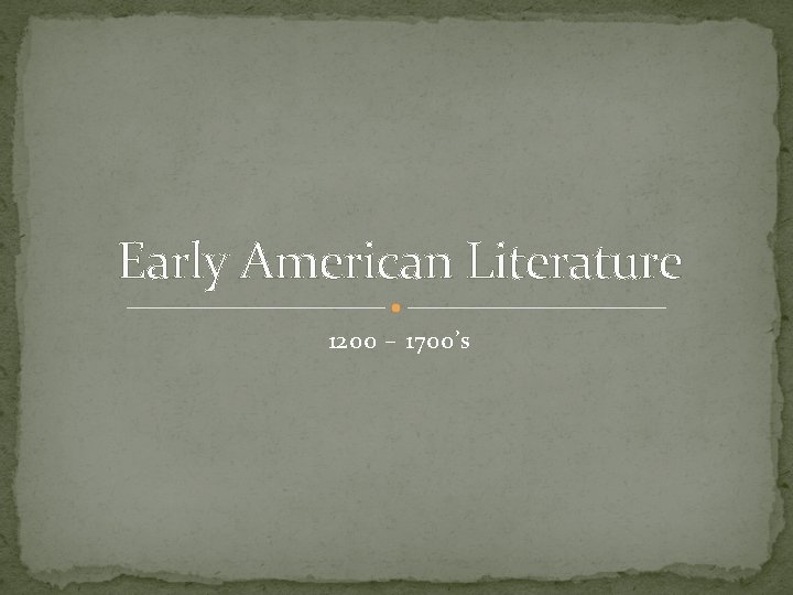 Early American Literature 1200 – 1700’s 