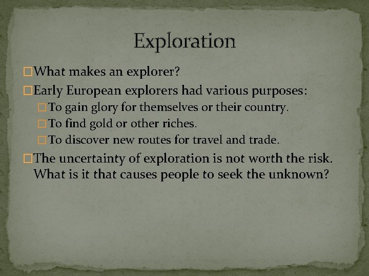 Exploration �What makes an explorer? �Early European explorers had various purposes: � To gain