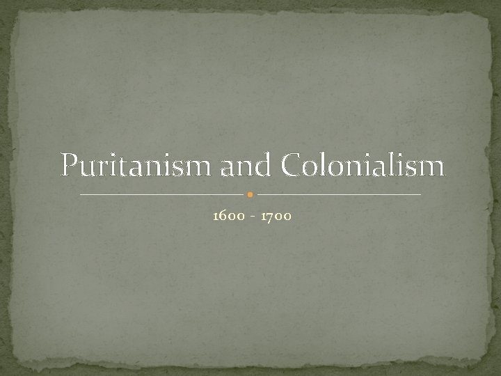 Puritanism and Colonialism 1600 - 1700 