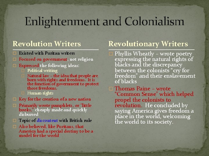 Enlightenment and Colonialism Revolution Writers Revolutionary Writers � Existed with Puritan writers � Phyllis