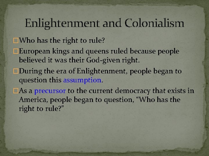 Enlightenment and Colonialism �Who has the right to rule? �European kings and queens ruled