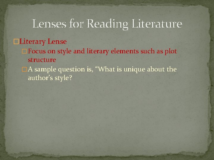 Lenses for Reading Literature �Literary Lense � Focus on style and literary elements such