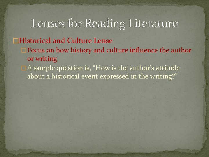 Lenses for Reading Literature �Historical and Culture Lense � Focus on how history and