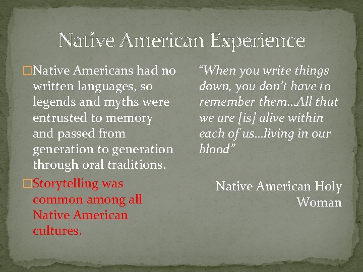 Native American Experience �Native Americans had no written languages, so legends and myths were