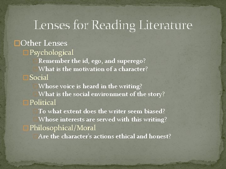 Lenses for Reading Literature �Other Lenses � Psychological �Remember the id, ego, and superego?