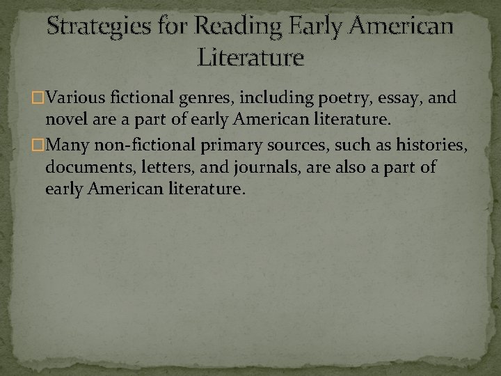 Strategies for Reading Early American Literature �Various fictional genres, including poetry, essay, and novel