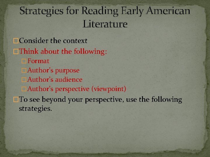 Strategies for Reading Early American Literature �Consider the context �Think about the following: �