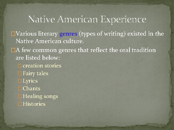 Native American Experience �Various literary genres (types of writing) existed in the Native American