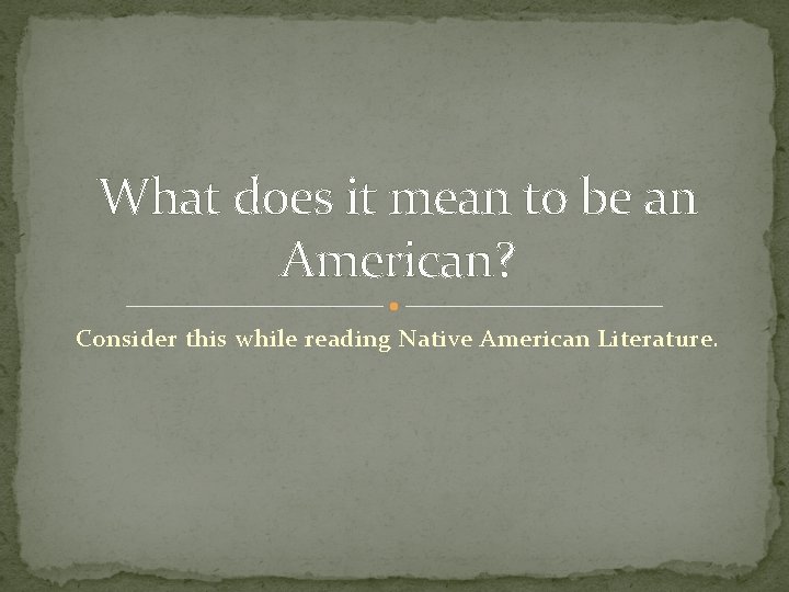 What does it mean to be an American? Consider this while reading Native American