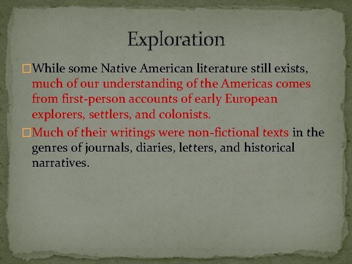 Exploration �While some Native American literature still exists, much of our understanding of the