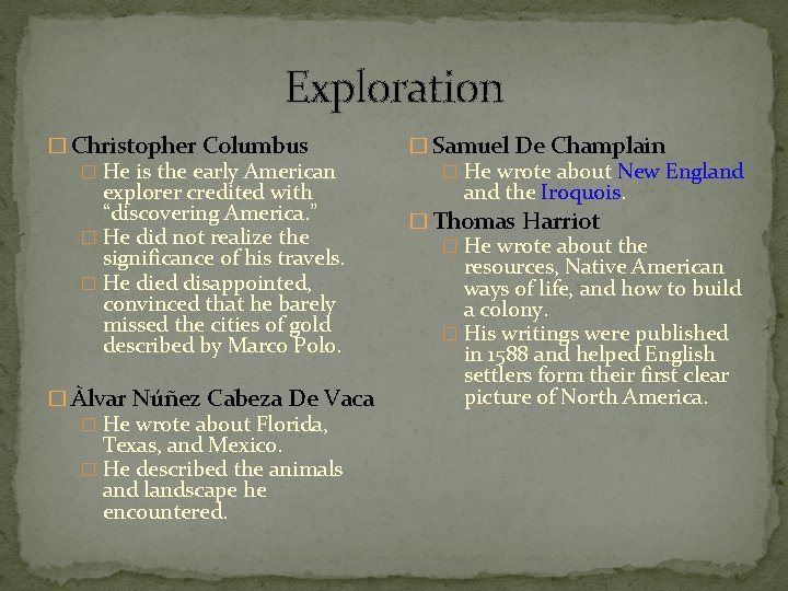 Exploration � Christopher Columbus � He is the early American explorer credited with “discovering