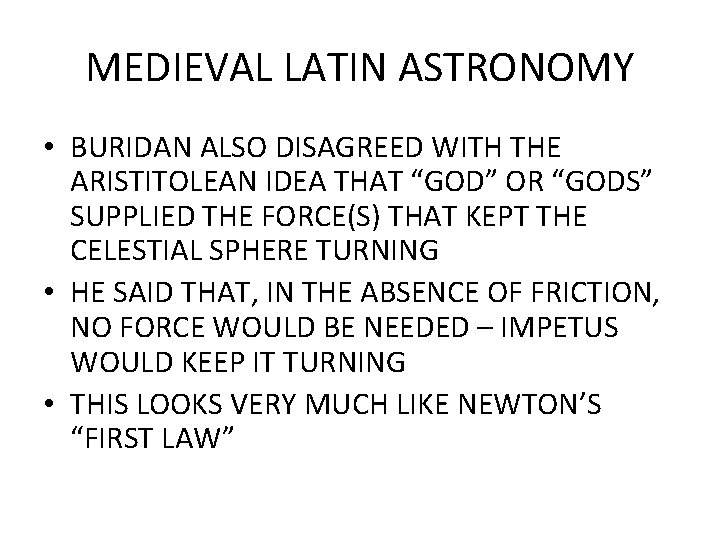 MEDIEVAL LATIN ASTRONOMY • BURIDAN ALSO DISAGREED WITH THE ARISTITOLEAN IDEA THAT “GOD” OR