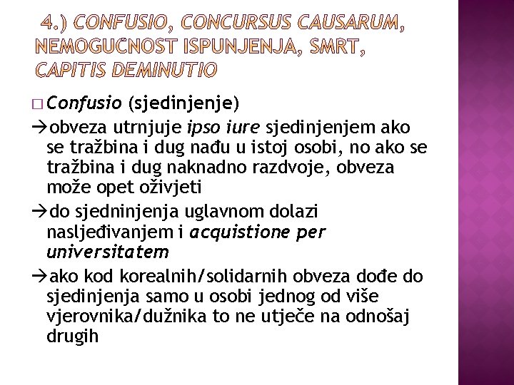 � Confusio (sjedinjenje) obveza utrnjuje ipso iure sjedinjenjem ako se tražbina i dug nađu