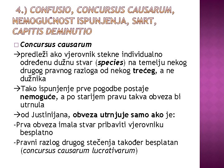 � Concursus causarum predleži ako vjerovnik stekne individualno određenu dužnu stvar (species) na temelju