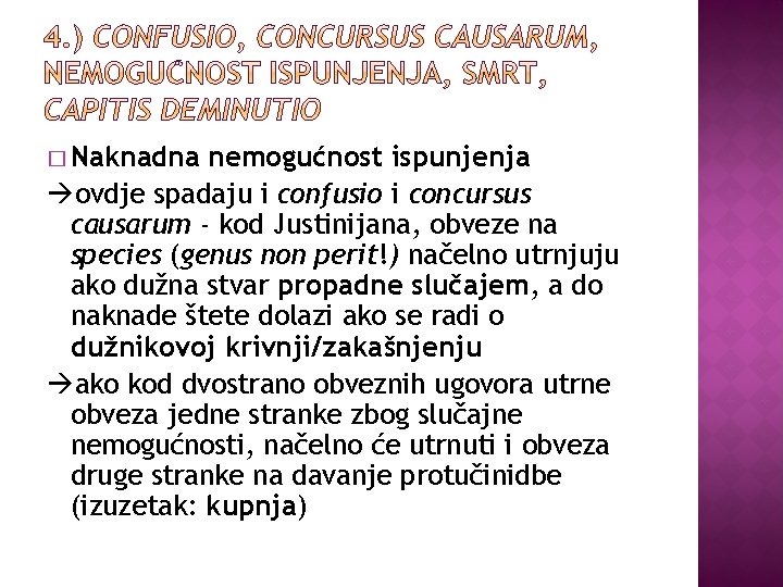 � Naknadna nemogućnost ispunjenja ovdje spadaju i confusio i concursus causarum - kod Justinijana,