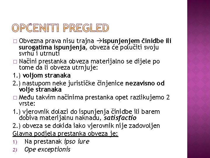 Obvezna prava nisu trajna ispunjenjem činidbe ili surogatima ispunjenja, obveza će polučiti svoju svrhu