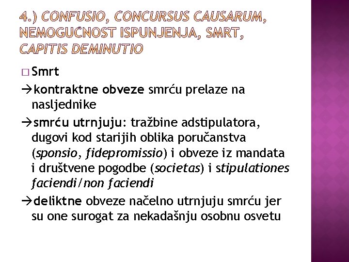 � Smrt kontraktne obveze smrću prelaze na nasljednike smrću utrnjuju: tražbine adstipulatora, dugovi kod