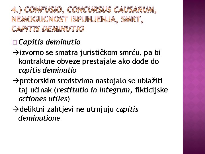 � Capitis deminutio izvorno se smatra jurističkom smrću, pa bi kontraktne obveze prestajale ako