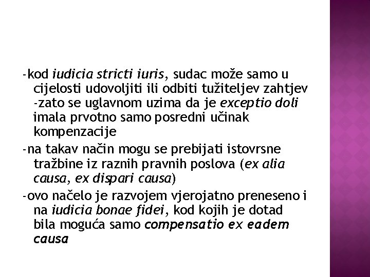 -kod iudicia stricti iuris, sudac može samo u cijelosti udovoljiti ili odbiti tužiteljev zahtjev