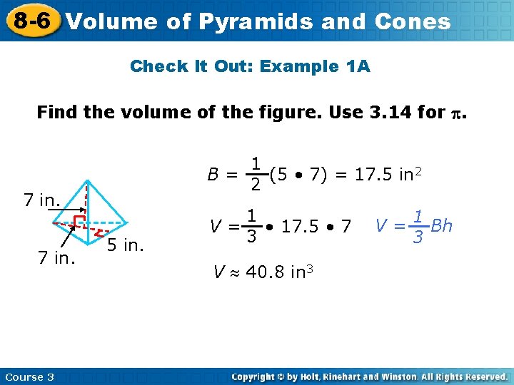 8 -6 Volume of Pyramids and Cones Check It Out: Example 1 A Find 8 -6 Volume of Pyramids and Cones Check It Out: Example 1 A Find