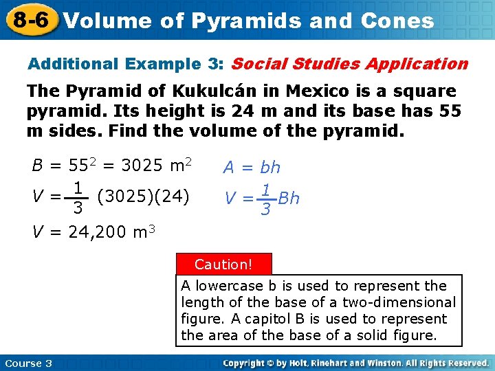 8 -6 Volume of Pyramids and Cones Additional Example 3: Social Studies Application The 8 -6 Volume of Pyramids and Cones Additional Example 3: Social Studies Application The