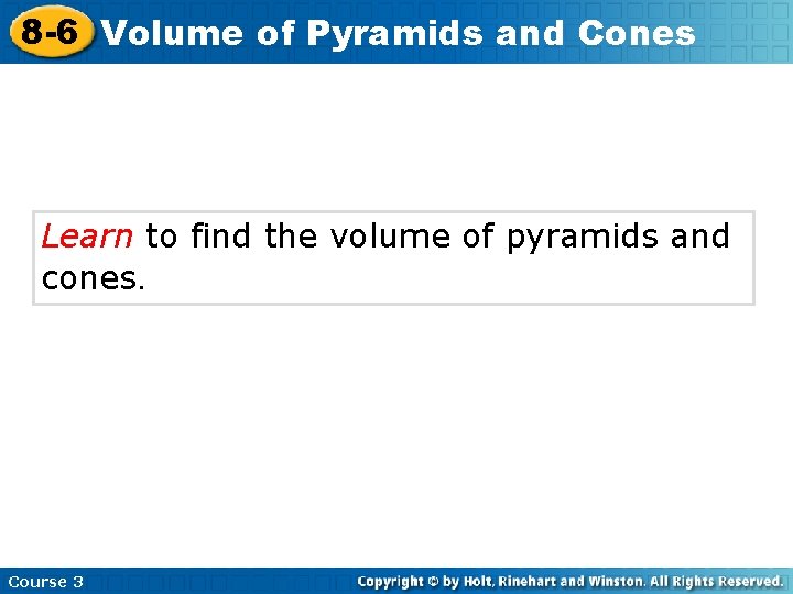 8 -6 Volume of Pyramids and Cones Learn to find the volume of pyramids 8 -6 Volume of Pyramids and Cones Learn to find the volume of pyramids