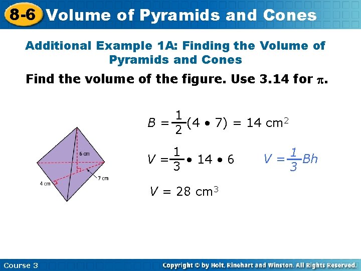 8 -6 Volume of Pyramids and Cones Additional Example 1 A: Finding the Volume 8 -6 Volume of Pyramids and Cones Additional Example 1 A: Finding the Volume