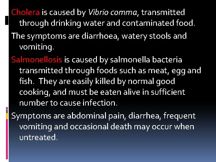 Cholera is caused by Vibrio comma, transmitted through drinking water and contaminated food. The