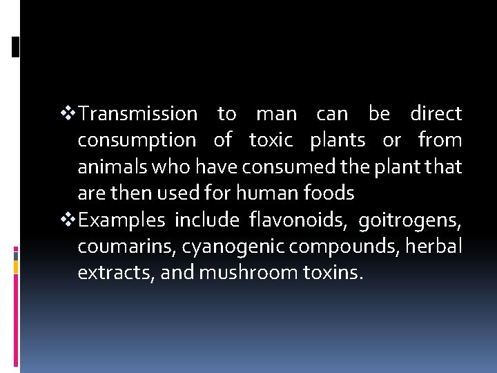 v. Transmission to man can be direct consumption of toxic plants or from animals