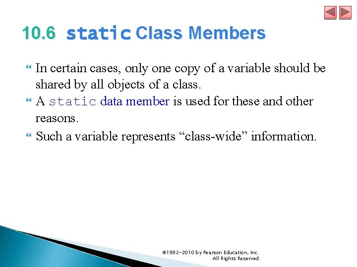 10. 6 static Class Members In certain cases, only one copy of a variable