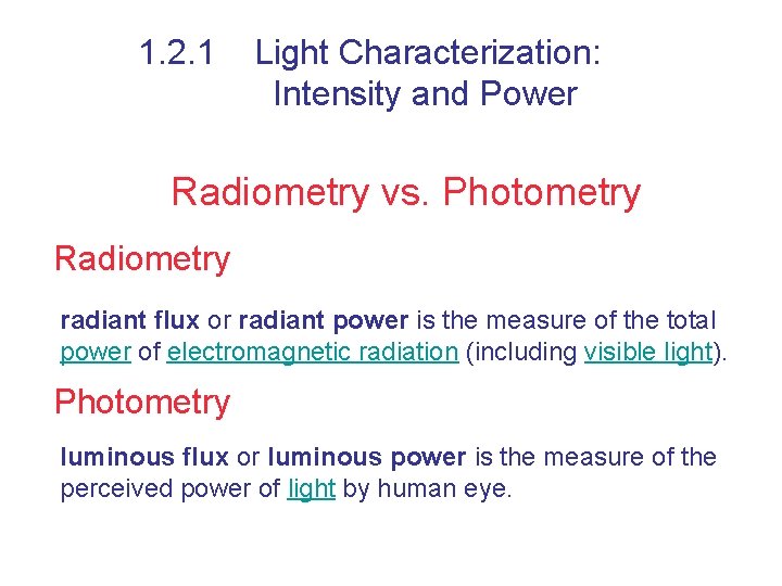 1. 2. 1 Light Characterization: Intensity and Power Radiometry vs. Photometry Radiometry radiant flux