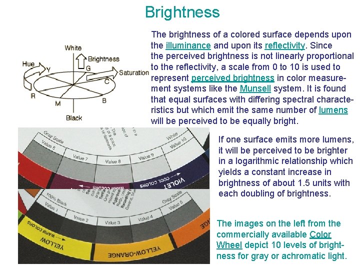 Brightness The brightness of a colored surface depends upon the illuminance and upon its