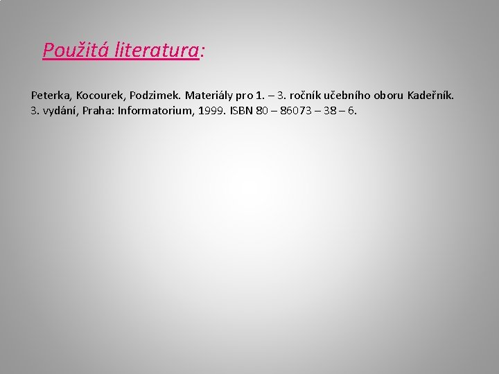 Použitá literatura: Peterka, Kocourek, Podzimek. Materiály pro 1. – 3. ročník učebního oboru Kadeřník.