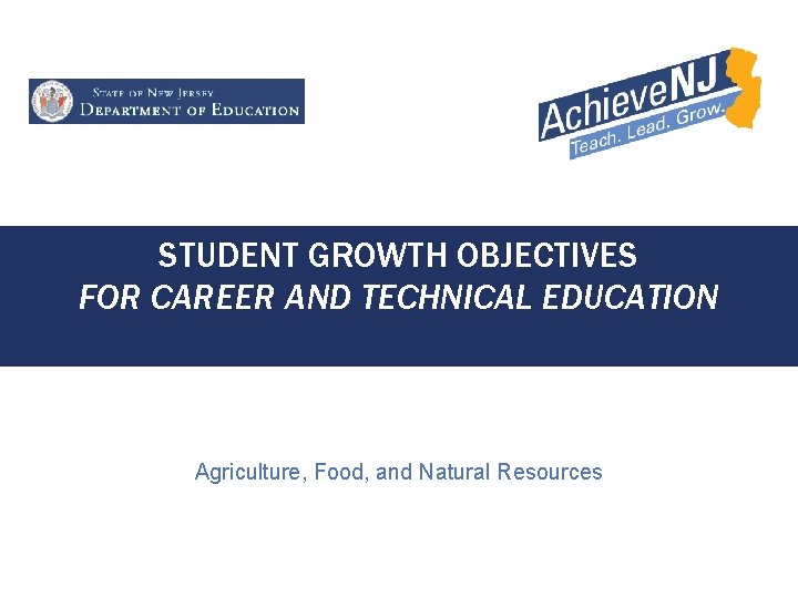 STUDENT GROWTH OBJECTIVES FOR CAREER AND TECHNICAL EDUCATION Agriculture, Food, and Natural Resources 