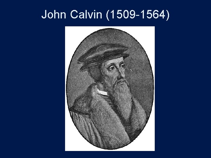 John Calvin (1509 -1564) 