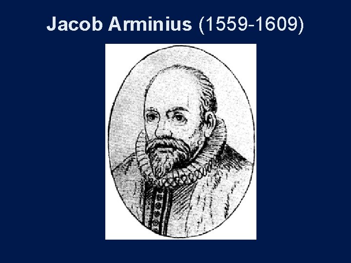 Jacob Arminius (1559 -1609) 