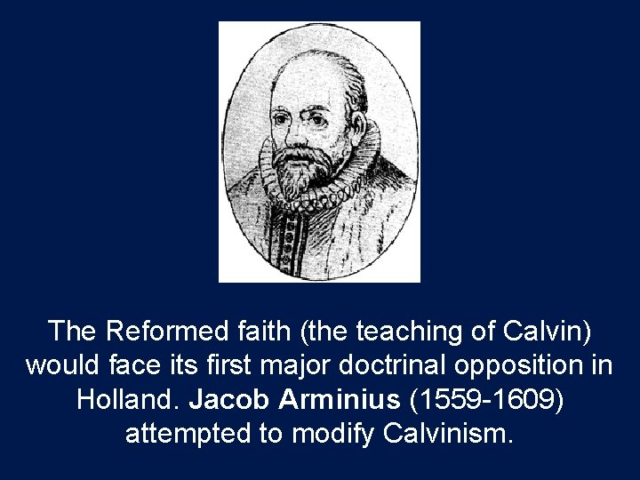 The Reformed faith (the teaching of Calvin) would face its first major doctrinal opposition