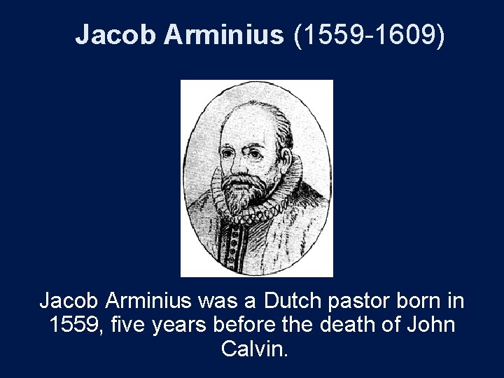 Jacob Arminius (1559 -1609) Jacob Arminius was a Dutch pastor born in 1559, five