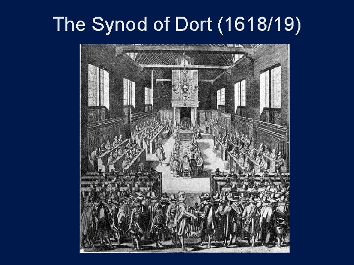 The Synod of Dort (1618/19) 