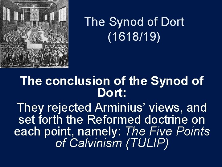 The Synod of Dort (1618/19) The conclusion of the Synod of Dort: They rejected