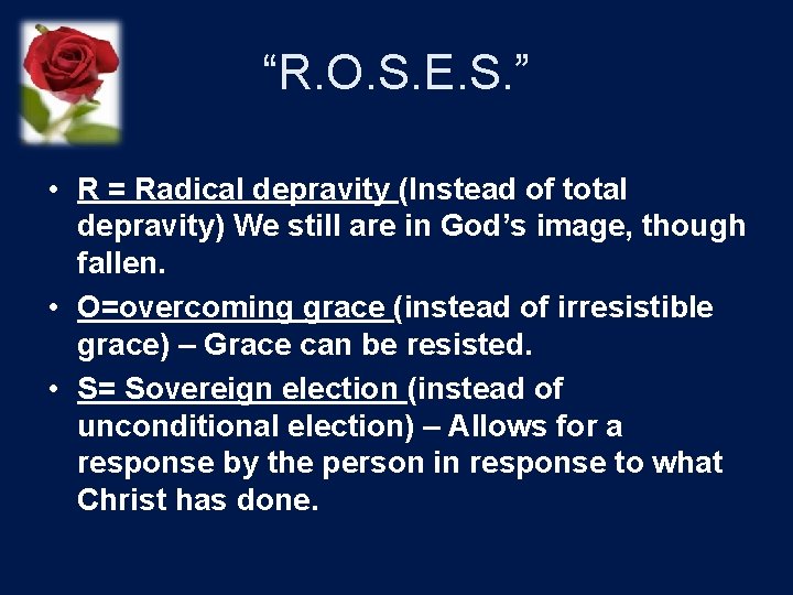 “R. O. S. E. S. ” • R = Radical depravity (Instead of total