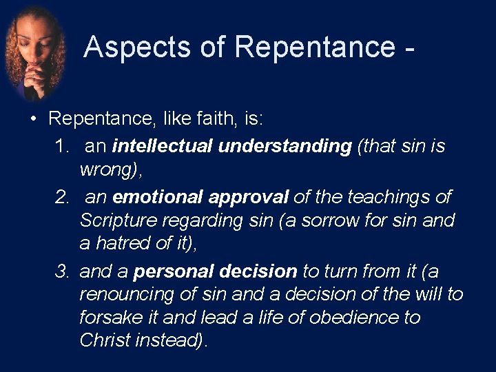 Aspects of Repentance • Repentance, like faith, is: 1. an intellectual understanding (that sin